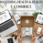Mastering Health & Beauty E-commerce: A Comprehensive Guide to Boosting Sales