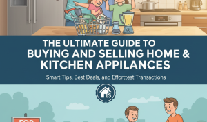 The Ultimate Guide to Buying and Selling Home & Kitchen Appliances The Ultimate Guide to Buying and Selling Home & Kitchen Appliances